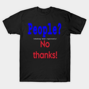 People? (shaking head vigorously) No Thanks! - Front T-Shirt